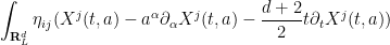 \displaystyle \int_{{\bf R}^d_L} \eta_{ij} (X^j(t,a) - a^\alpha \partial_\alpha X^j(t,a) - \frac{d+2}{2} t \partial_t X^j(t,a))
