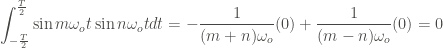 \displaystyle \int_{-\frac{T}{2}}^{\frac{T}{2}}{\sin{m\omega_o t} \sin{n\omega_o t} dt} = - \frac{1}{(m+n)\omega_o} (0) + \frac{1}{(m-n)\omega_o} (0) =0