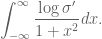 \displaystyle \int_{-\infty}^\infty \frac{\log \sigma'}{1+x^2}dx.