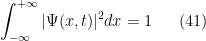 \displaystyle \int_{-\infty}^{+\infty}|\Psi (x,t)|^2dx=1 \ \ \ \ \ (41)