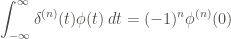 \displaystyle \int_{-\infty}^{\infty}{\delta^{(n)} (t) \phi(t) \, dt} = (-1)^n \phi^{(n)}(0)