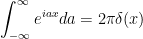 \displaystyle \int_{-\infty}^{\infty}e^{iax}da = 2\pi\delta(x) 