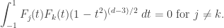 \displaystyle \int_{-1}^1 F_j(t) F_k(t) (1 - t^2)^{(d - 3)/2}\;dt = 0 \text{ for } j \neq k.