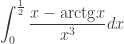 \displaystyle \int_{0}^{\frac{1}{2}}\frac{x-{\textrm{arctg}}x}{x^3}dx