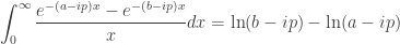 \displaystyle \int_{0}^{\infty}\frac{e^{-(a-ip)x}-e^{-(b-ip)x}}{x}dx =\ln (b-ip)-\ln(a-ip)