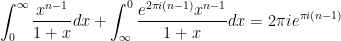 \displaystyle \int_{0}^{\infty}\frac{x^{n-1}}{1+x}dx + \int_{\infty}^{0}\frac{e^{2\pi i(n-1)}x^{n-1}}{1+x}dx = 2\pi ie^{\pi i(n-1)}