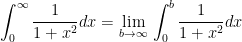\displaystyle \int_{0}^{\infty }{\frac{1}{1+{{x}^{2}}}dx}=\underset{b\to \infty }{\mathop{\lim }}\,\int_{0}^{b}{\frac{1}{1+{{x}^{2}}}dx}