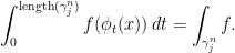 \displaystyle \int_{0}^{\mathrm{length}(\gamma_{j}^{n})}f(\phi_t(x))\,dt=\int_{\gamma_{j}^{n}}f. 