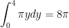 \displaystyle \int_{0}^{4}{\pi ydy}=8\pi 