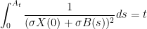 \displaystyle \int_{0}^{A_t }\frac{1}{(\sigma X(0)+\sigma B(s))^2 }ds=t