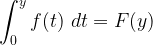 \displaystyle \int_{0}^{y} f(t)\ dt=F(y) 