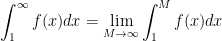 \displaystyle \int_{1}^{\infty}f(x)dx = \lim\limits_{M \rightarrow \infty}\int_{1}^{M}f(x)dx