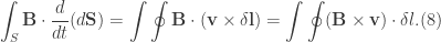 \displaystyle \int_{S}\textbf{B}\cdot \frac{d}{dt}(d\textbf{S})=\int \oint \textbf{B}\cdot (\textbf{v}\times \delta\textbf{l})=\int \oint (\textbf{B}\times \textbf{v})\cdot \delta l. (8)