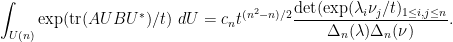 \displaystyle \int_{U(n)} \exp( \hbox{tr}(AUBU^*)/t)\ dU = c_n t^{(n^2-n)/2} \frac{\det( \exp( \lambda_i \nu_j/t )_{1 \leq i,j \leq n}}{\Delta_n(\lambda)\Delta_n(\nu)}. 