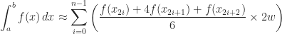 \displaystyle \int_{a}^{b} f(x)\,dx\approx \sum_{i=0}^{n-1}\left(\frac{f(x_{2i})+4f(x_{2i+1})+f(x_{2i+2})}{6}\times 2w\right) 