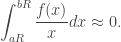 \displaystyle \int_{aR}^{bR}\frac{f(x)}{x}dx\approx0.