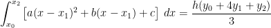 \displaystyle \int_{x_0}^{x_2} \left[ a(x-x_1)^2 + b(x-x_1) + c \right] \, dx = \displaystyle \frac{h(y_0 + 4y_1 + y_2)}{3}