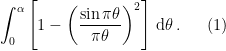 \displaystyle \int_0^\alpha \left[ 1 - \left(\frac{\sin\pi\theta  }{\pi\theta}\right)^2 \right]\, \mathrm{d}\theta \,. \ \ \ \ \ (1)