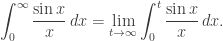 \displaystyle \int_0^\infty\frac{\sin x}x\,dx=\lim_{t\to\infty}\int_0^t\frac{\sin x}x\,dx.