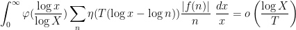 \displaystyle \int_0^\infty \varphi( \frac{\log x}{\log X} ) \sum_n \eta( T( \log x - \log n ) ) \frac{|f(n)|}{n}\ \frac{dx}{x} = o\left( \frac{\log X}{T} \right) 