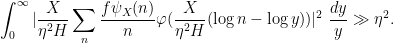 \displaystyle \int_0^\infty |\frac{X}{\eta^2 H} \sum_n \frac{f\psi_X(n)}{n} \varphi( \frac{X}{\eta^2 H} (\log n - \log y) )|^2\ \frac{dy}{y} \gg \eta^2.