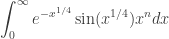 \displaystyle \int_0^\infty e^{-x^{1/4}}\sin(x^{1/4}) x^n dx