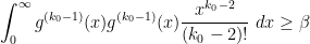 \displaystyle \int_0^\infty g^{(k_0-1)}(x) g^{(k_0-1)}(x) \frac{x^{k_0-2}}{(k_0-2)!}\ dx \geq \beta 
