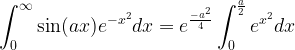 \displaystyle \int_0^{\infty}\sin(ax) e^{-x^2} dx = e^{\frac{-a^2}{4}} \int_0^{\frac{a}{2}}e^{x^2}dx