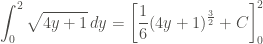 \displaystyle \int_0^2{\sqrt{4y+1} \, dy} = \left[\frac{1}{6} (4y+1)^{\frac{3}{2}} + C\right]_0^2
