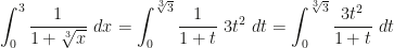 \displaystyle \int_0^3 \frac 1{1+\sqrt[3]x}~dx=\int_0^{\sqrt[3]3} \frac 1{1+t}~3t^2~dt=\int_0^{\sqrt[3]3} \frac{3t^2}{1+t}~dt
