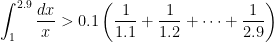 \displaystyle \int_1^{2.9} \frac{dx}{x} > \displaystyle 0.1 \left( \frac{1}{1.1}+ \frac{1}{1.2} + \dots + \frac{1}{2.9} \right)