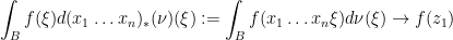 \displaystyle \int_B f(\xi) d(x_1\dots x_n)_*(\nu)(\xi):=\int_B f(x_1\dots x_n \xi) d\nu(\xi) \rightarrow f(z_1)