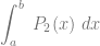 \displaystyle \int_a^b~ P_2(x) ~dx