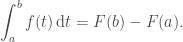 \displaystyle \int_a^b f(t) \,\mathrm{d}t = F(b) - F(a). 