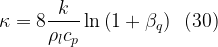 \displaystyle \kappa =8\frac{k}{{{{\rho }_{l}}{{c}_{p}}}}\ln \left( {1+{{\beta }_{q}}} \right)\,\,\,(30)