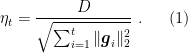 \displaystyle \label{eq:ada_eta} \eta_t = \frac{D}{\sqrt{\sum_{i=1}^t \|{\boldsymbol g}_i\|_2^2}}~. \ \ \ \ \ (1)