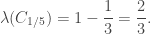 \displaystyle \lambda(C_{1/5})=1-\frac{1}{3}=\frac{2}{3}.