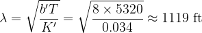 \displaystyle \lambda =\sqrt{{\frac{{{b}'T}}{{{K}'}}}}=\sqrt{{\frac{{8\times 5320}}{{0.034}}}}\approx 1119\,\,\text{ft}