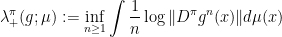 \displaystyle \lambda_+^{\pi}(g;\mu):=\inf\limits_{n\geq 1}\int\frac{1}{n}\log\|D^{\pi}g^n(x)\|d\mu(x)