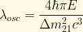 \displaystyle \lambda_{osc} = \frac{4\hbar \pi E}{\Delta m_{21}^2c^3}