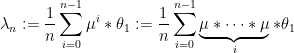 \displaystyle \lambda_n:=\frac{1}{n}\sum\limits_{i=0}^{n-1}\mu^i \ast\theta_1 := \frac{1}{n}\sum\limits_{i=0}^{n-1}\underbrace{\mu\ast\dots\ast\mu}_{i}\ast\theta_1