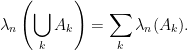 \displaystyle \lambda_n\left(\bigcup_k A_k\right)=\sum_k\lambda_n(A_k). 