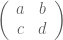 \displaystyle \left(\begin{array}{cc}a&b\\c&d\end{array}\right)