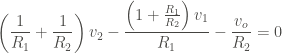 \displaystyle \left(\frac{1}{R_1} + \frac{1}{R_2} \right) v_2 - \frac{\left(1+ \frac{R_1}{R_2} \right) v_1}{R_1} - \frac{v_o}{R_2} = 0