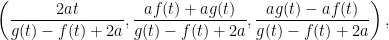 \displaystyle \left(\frac{2at}{g(t)-f(t)+2a},\frac{af(t)+ag(t)}{g(t)-f(t)+2a},\frac{ag(t)-af(t)}{g(t)-f(t)+2a}\right),