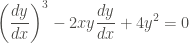 \displaystyle \left(\frac{dy}{dx} \right)^3 - 2xy \frac{dy}{dx} + 4y^2=0