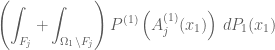 \displaystyle \left(\int_{F_j}+\int_{\Omega_1\backslash F_j}\right)P^{(1)}\left(A_j^{(1)}(x_1)\right)\,dP_1(x_1)