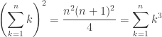 \displaystyle \left(\sum_{k=1}^n k \right)^2 = \frac{n^2(n+1)^2}{4} =  \sum_{k=1}^n k^3 