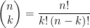 \displaystyle \left( \begin{matrix}  n \\  k \\  \end{matrix} \right)=\frac{n!}{k!\left( n-k \right)!}