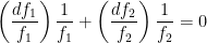 \displaystyle \left( \frac{d{{f}_{1}}}{{{f}_{1}}} \right)\frac{1}{{{f}_{1}}}+\left( \frac{d{{f}_{2}}}{{{f}_{2}}} \right)\frac{1}{{{f}_{2}}}=0